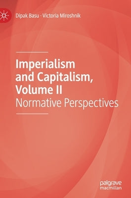 Imperialism and Capitalism, Volume II: Normative Perspectives by Basu, Dipak