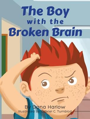 The Boy with The Broken Brain by Harlow, Dana