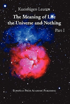 The Meaning of Life, the Universe, and Nothing - Part I by Leuten, Kuenftigen