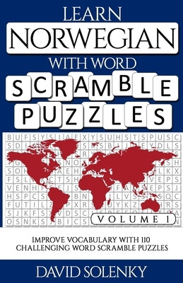 Learn Norwegian with Word Scramble Puzzles Volume 1: Learn Norwegian Language Vocabulary with 110 Challenging Bilingual Word Scramble Puzzles by Solenky, David