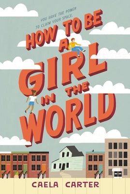 How to Be a Girl in the World by Carter, Caela