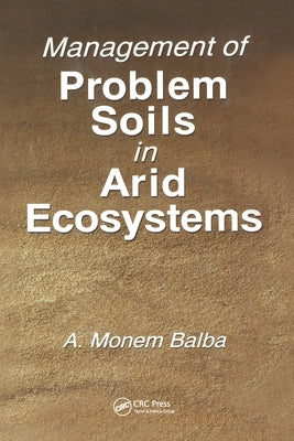 Management of Problem Soils in Arid Ecosystems by Balba, A. Monem