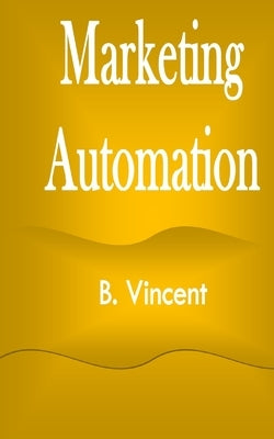 Marketing Automation by Vincent, B.