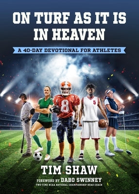 On Turf as It Is in Heaven: A 40-Day Devotional for Athletes by Shaw, Tim