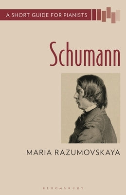Schumann: A Short Guide for Pianists by Razumovskaya, Maria