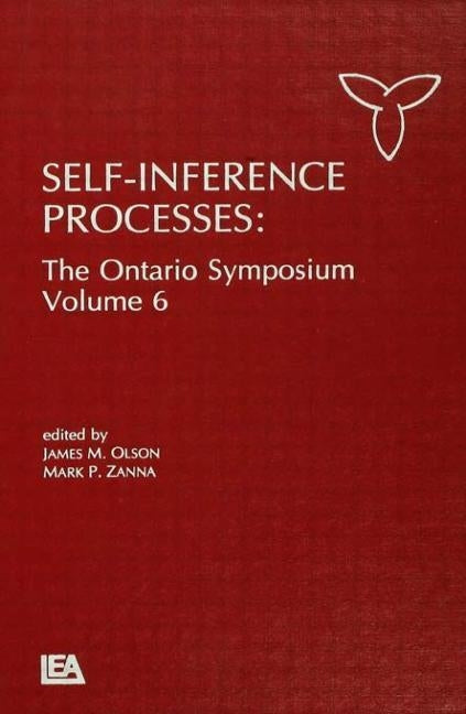 Self-Inference Processes: The Ontario Symposium, Volume 6 by Olson, James M.