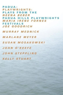 Padua: Plays from the Padua Hills Playwrights Festival by Goodrich, Joe