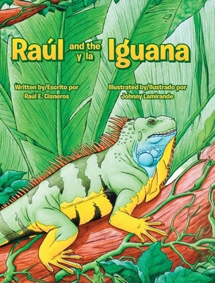 Raul and the Iguana/Raúl y la Iguana by Cisneros, Raul