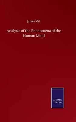 Analysis of the Phenomena of the Human Mind by Mill, James