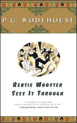Bertie Wooster Sees It Through by Wodehouse, P. G.