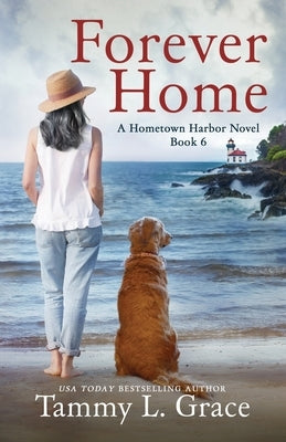 Forever Home: A Hometown Harbor Novel by Grace, Tammy L.