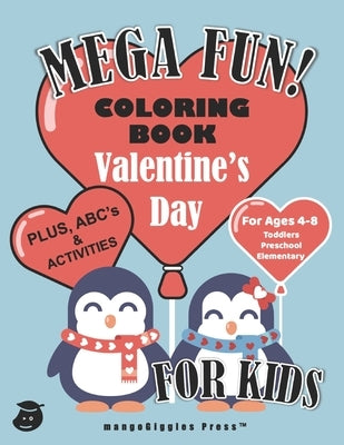 Mega Fun! Valentine's Day Coloring Book For Kids, Plus ABC's and Activities For Ages 4-8, Toddlers, Preschool, Elementary by Press, Mangogiggles