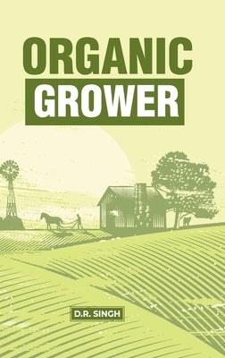 Organic Grower by Singh, D. R.