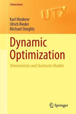 Dynamic Optimization: Deterministic and Stochastic Models by Hinderer, Karl