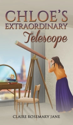 Chloe's Extraordinary Telescope by Jane, Claire Rosemary