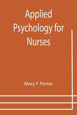 Applied Psychology for Nurses by F. Porter, Mary