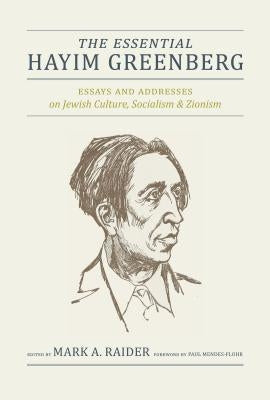 The Essential Hayim Greenberg: Essays and Addresses on Jewish Culture, Socialism, and Zionism by Greenberg, Hayim