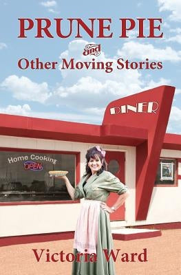 Prune Pie and Other Moving Stories by Ward, Victoria
