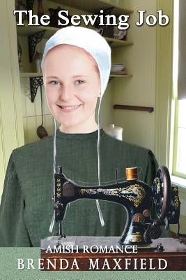 Amish Romance: The Sewing Job by Maxfield, Brenda