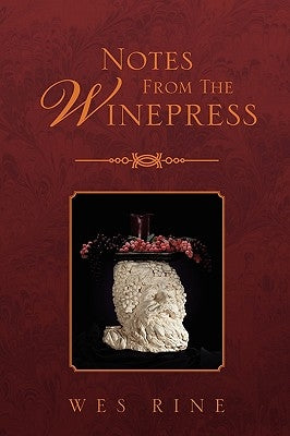 Notes From The Winepress by Rine, Wes