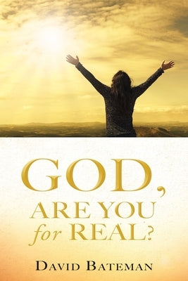 God, Are You for Real? by Bateman, David