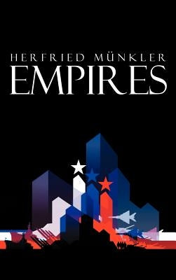 Empires: The Logic of World Domination from Ancient Rome to the United States by M?kler, Herfried