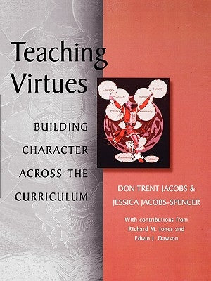 Teaching Virtues: Building Character Across the Curriculum by Jacobs, Don Trent