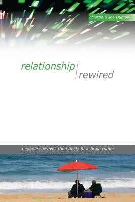 Relationship Rewired: A couple survives the effects of a brain tumor by Dumas, Joseph S.