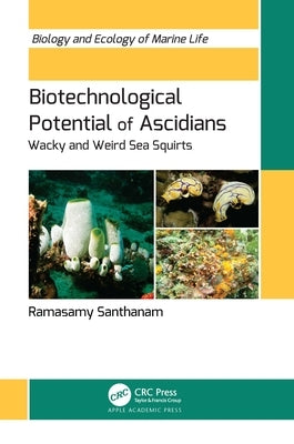 Biotechnological Potential of Ascidians: Wacky and Weird Sea Squirts by Santhanam, Ramasamy