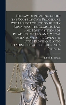 The Law of Pleading Under the Codes of Civil Procedure. With an Introduction Briefly Explaining the Common Law and Equity Systems of Pleading, and an by Bryant, Edwin E. (Edwin Eustace) 183