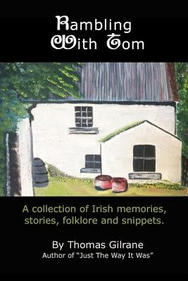 Rambling With Tom: A collection of Irish memories, stories, Folklore and more by Dilts, Wayne T.