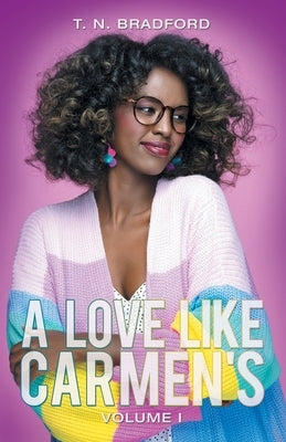 A Love Like Carmen's: Volume I by Bradford, T. N.