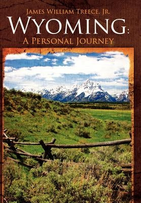 Wyoming: A Personal Journey by Treece, James William, Jr.
