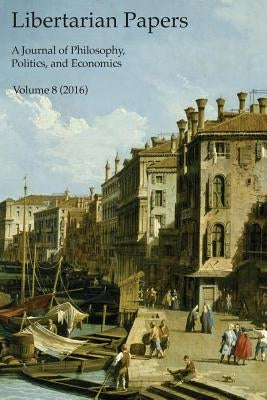 Libertarian Papers, Vol. 8 (2016) by Kinsella, Stephan