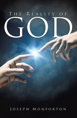 The Reality of God by Monforton, Joseph