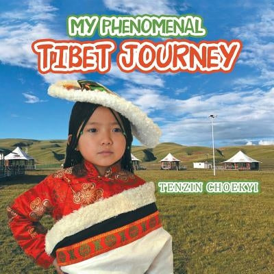 My Phenomenal Tibet Journey by Choekyi, Tenzin
