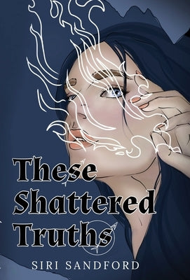 These Shattered Truths by Sandford, Siri