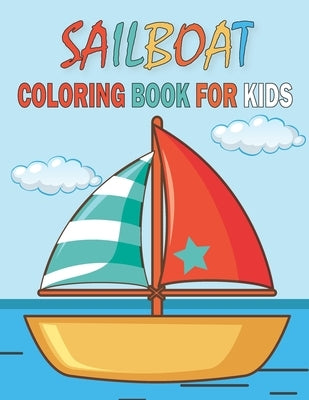 Sailboat Coloring Book For Kids: Collection of 50+ Amazing SailBoats Coloring Pages by Publications, Rr