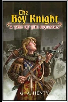 The Boy Knight. A tale of the crusades by Henty, G. a.