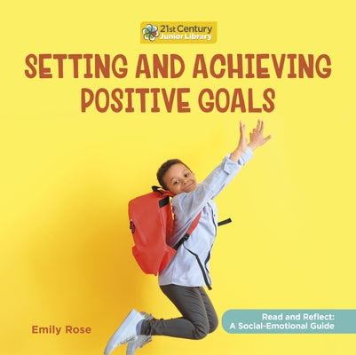 Setting and Achieving Positive Goals by Rose, Emily