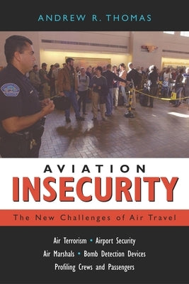 Aviation Insecurity: The New Challenges of Air Travel by Thomas, Andrew R.