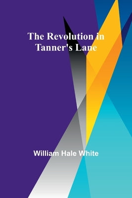 The Revolution in Tanner's Lane by White, William