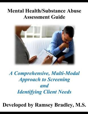 Mental Health/Substance Abuse Assessment Guide: A Comprehensive, Multi-Modal Approach to Screening and Identifying Client Needs by Bradley, MS Ramsey