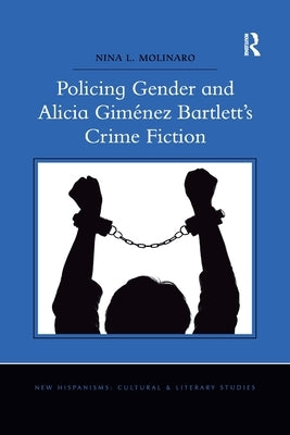 Policing Gender and Alicia Giménez Bartlett's Crime Fiction by Molinaro, Nina L.