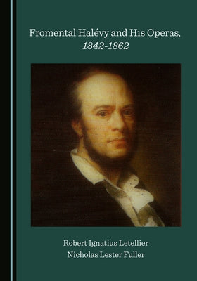 Fromental Halévy and His Operas, 1842-1862 by Letellier, Robert Ignatius