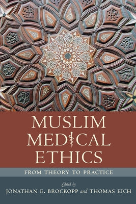 Muslim Medical Ethics: From Theory to Practice by Brockopp, Jonathan E.