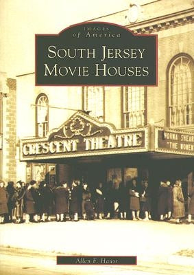 South Jersey Movie Houses by Hauss, Allen F.