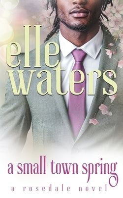 A Small Town Spring by Waters, Elle