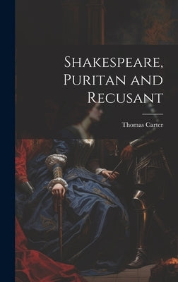Shakespeare, Puritan and Recusant by Carter, Thomas