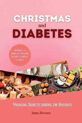 Christmas and Diabetes: Managing Diabetes during the holidays by Brown, Anna